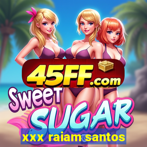 xxx raiam santos